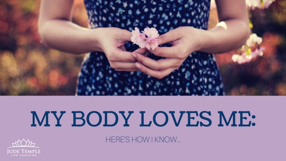 My Body Loves Me…here’s how I know